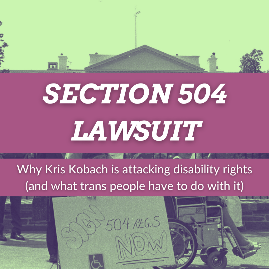 Section 504 Lawsuit: Why Kris Kobach is attacking disability rights (and what trans people have to do with&nbsp;it)