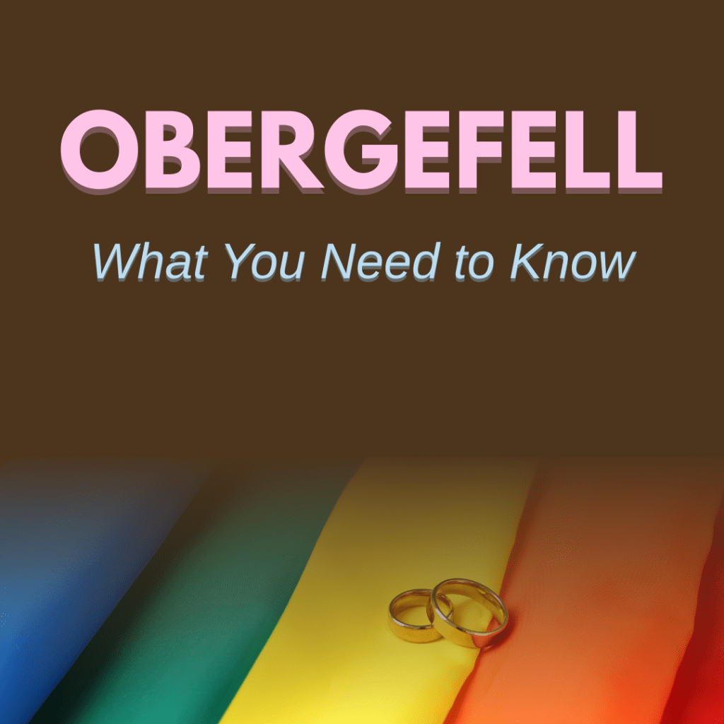 Obergefell: What You Need to&nbsp;Know